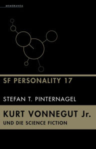 Title: Kurt Vonnegut Jr. und die Science Fiction: SF Personality 17, Author: Stefan T. Pinternagel