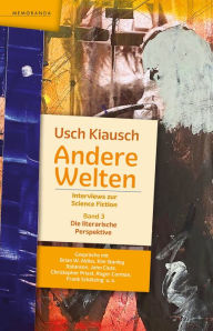 Title: Andere Welten - Interviews zur Science Fiction - Band 3: Die literarische Perspektive, Author: Usch Kiausch