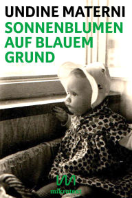 Title: Sonnenblumen auf blauem Grund: Zwei Erzählungen, Author: Undine Materni