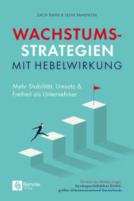 Title: Wachstumsstrategien mit Hebelwirkung: Mehr Stabilität, Umsatz & Freiheit als Unternehmer, Author: Zach Davis