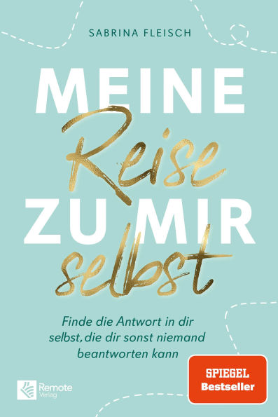 Meine Reise zu mir selbst: Finde die Antwort in dir selbst, die dir sonst niemand beantworten kann