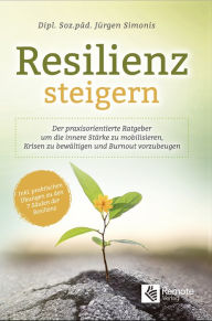 Title: Resilienz steigern: Der praxisorientierte Ratgeber um die innere Stärke zu mobilisieren, Krisen zu bewältigen und Burnout vorzubeugen Inkl. praktischen Übungen zu den 7 Säulen der Resilienz, Author: Dipl. Soz.päd. Jürgen Simonis