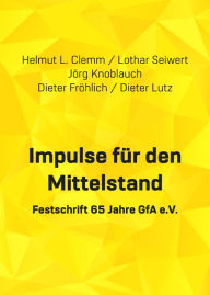 Title: Impulse für den Mittelstand: Symposium zum 65 jährigen Bestehen der GfA e.V. 2019, Author: Helmut L. Clemm