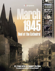 Downloading pdf books for free March 1945 - Duel at the Cathedral: U.S. troops battle for Cologne & the Rhine 9783948659042 PDF (English Edition) by Hermann Rheindorf, Hermann Rheindorf