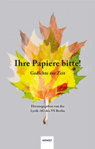 Title: Ihre Papiere bitte!: Gedichte zur Zeit, Author: Lyrik AG des VS Berlin