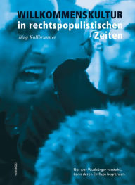 Title: Willkommenskultur in rechtspopulistischen Zeiten: Nur wer Wutbürger versteht, kann deren Einfluss begrenzen, Author: Jürg Kollbrunner