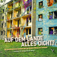 Title: Auf dem Lande alles dicht?: Ein interdisziplinäres Lesebuch über die kreative Füllung von Leerstand, Author: Mieste Hotopp-Riecke