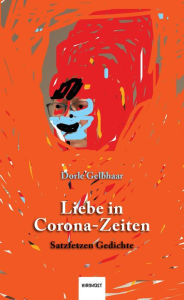 Title: Liebe in Corona-Zeiten: Satzfetzen Gedichte, Author: Dorle Gelbhaar