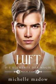 Title: Luft - Die Elemente der Magie 4: Der Fantasy Bestseller, Author: Michelle Madow