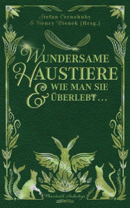 Title: Wundersame Haustiere und wie man sie überlebt: Phantastik-Anthologie, Author: Henry Bienek