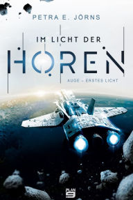 Title: Im Licht der Horen: Auge - Erstes Licht. Science-Fiction, Author: Petra E. Jörns