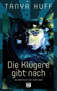 Title: Die Klügere gibt nach: Die Abenteuer von Torin Kerr. Science-Fiction, Author: Tanya Huff