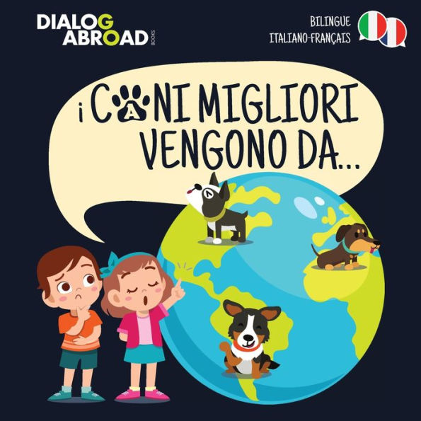 I Cani Migliori Vengono Da... (bilingue italiano - français): Una ricerca globale per trovare la razza canina perfetta