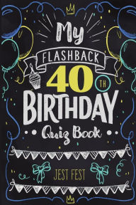 Title: My Flashback 40th Birthday Quiz Book: Turning 40 Humor for People Born in the '80s, Author: Jest Fest