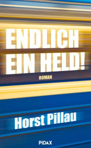 Title: Endlich ein Held!, Author: Horst Pillau