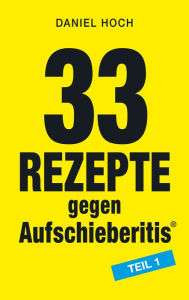 Title: 33 Rezepte gegen Aufschieberitis Teil 1, Author: Daniel Hoch