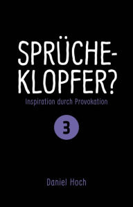 Title: Sprücheklopfer? - Inspiration durch Provokation Teil 3, Author: Daniel Hoch