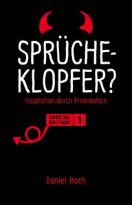 Title: Sprücheklopfer? - Inspiration durch Provokation. Special Edition 1, Author: Daniel Hoch