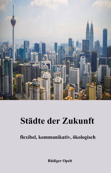 Stï¿½dte der Zukunft: flexibel, kommunikativ, ï¿½kologisch