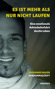 Title: Es ist mehr als nur nicht Laufen: Eine emotionale Achterbahnfahrt durchs Leben, Author: Johannes Maier