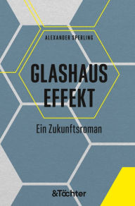 Title: Glashauseffekt: Ein Zukunftsroman, Author: Alexander Sperling