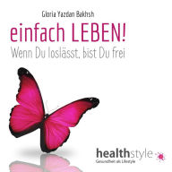 Title: einfach LEBEN!: Wenn Du loslässt bist Du frei, Author: Gloria Yazdan Bakhsh