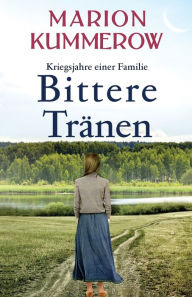 Title: Bittere Tränen: Ein spannendes und anrührendes Abenteuer am Ende des Zweiten Weltkriegs, Author: Marion Kummerow