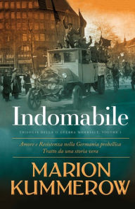 Title: Indomabile: In un periodo di tensioni e conflitti politici, un uomo trova il coraggio di battersi, Author: Marion Kummerow