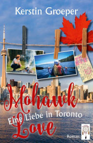 Title: Mohawk Love: Eine Liebe in Toronto, Author: Kerstin Groeper