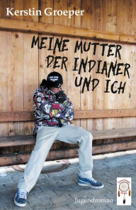 Title: Meine Mutter, der Indianer und ich, Author: Kerstin Groeper