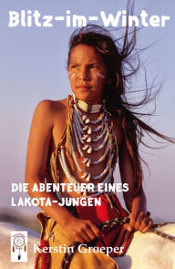 Title: Blitz im Winter: Die Abenteuer eines Lakota-Jungen, Author: Kerstin Groeper