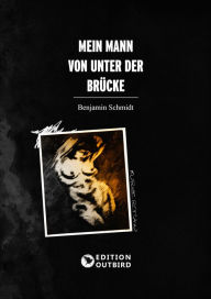Title: Mein Mann von unter der Brücke, Author: Benjamin Schmidt