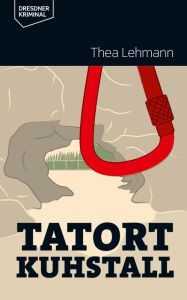 Title: Tatort Kuhstall, Author: Thea Lehmann