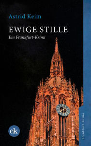 Title: Ewige Stille: Ein Frankfurt-Krimi, Author: Astrid Keim