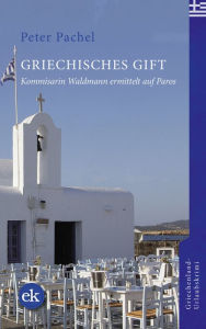 Title: Griechisches Gift: Kommissarin Katharina Waldmann ermittelt auf Paros, Author: Peter Pachel