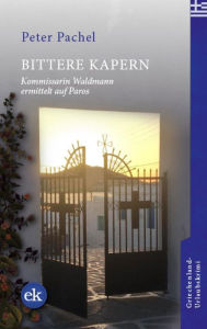 Title: Bittere Kapern: Kommissarin Waldmann ermittelt auf Paros, Author: Peter Pachel