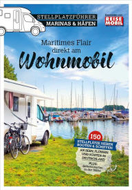 Title: Stellplatzführer Marinas & Häfen: Maritimes Flair direkt am Wohnmobil, Author: Reisemobil International