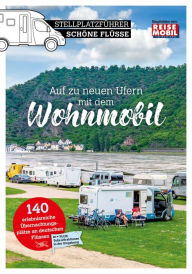 Title: Stellplatzführer Schöne Flüsse in Deutschland: Auf zu neuen Ufern mit dem Wohnmobil, Author: Reisemobil International