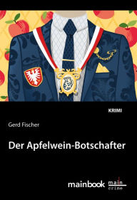 Title: Der Apfelwein-Botschafter: Kommissar Rauscher 11: Kriminalroman, Author: Gerd Fischer