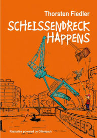Title: Scheissendreck Happens: Realsatire powered by Offenbach, Author: Thorsten Fiedler