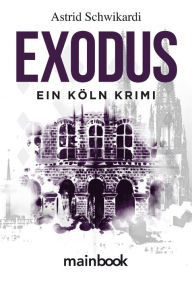 Title: Exodus: Ein Köln Krimi, Author: Astrid Schwikardi