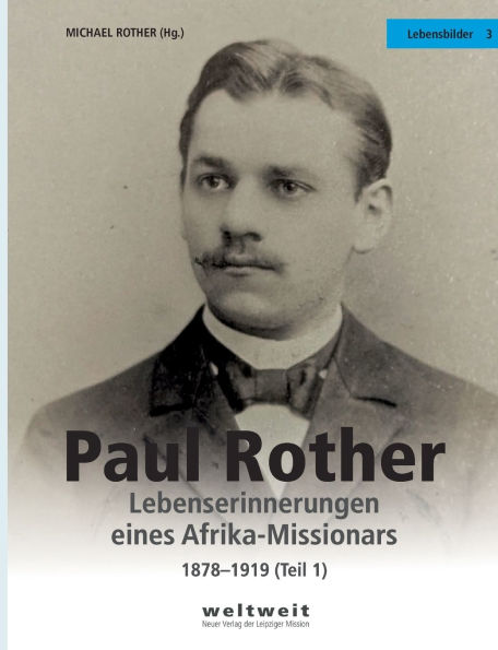 Paul Rother: Lebenserinnerungen eines Afrika-Missionars 1878-1917 (Teil 1)