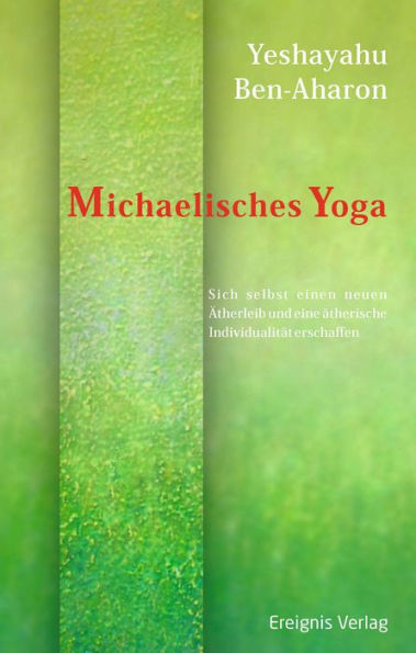 Michaelisches Yoga: Sich selbst einen neuen Ätherleib und eine ätherische Individualität erschaffen