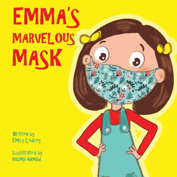 Emma's Marvelous Mask: A Children's Book about Viruses, Bravery, and Kindness