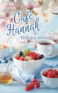 Title: Cafï¿½ Hannah - Teil 4: Vertraut anders, Author: Ann E Hacker