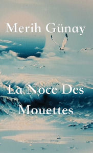 Title: La Noce Des Mouettes, Author: Merih Gunay