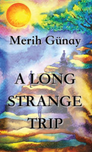 Title: A Long Strange Trip, Author: Merih Gunay