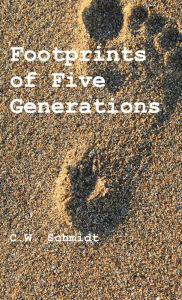 Title: Footprints of Five Generations, Author: C. Schmidt