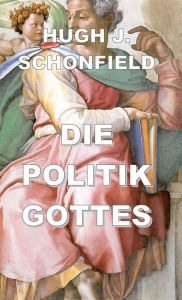 Title: Die Politik Gottes, Author: Hugh J. Schonfield