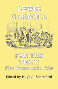 Title: For the Train: Five Poems and a Tale by Lewis Carroll, Author: Lewis Carroll